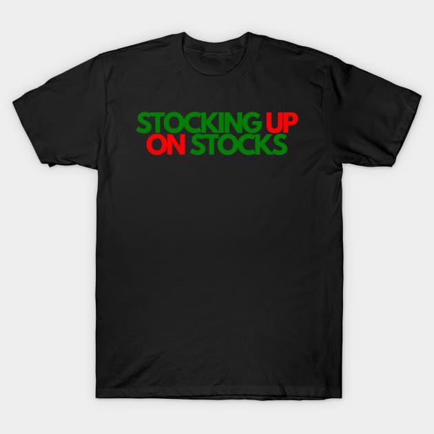 Cool and Unique Stocking Up On Stocks Shirt T-Shirt by desthehero